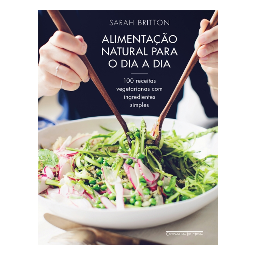 LIVRO ALIMENTAÇÃO NATURAL PARA O DIA A DIA: 100 RECEITAS VEGETARIANAS COM INGREDIENTES SIMPLES